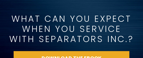 What Can You Expect  When You Service  With Separators Inc.? Download The eBook